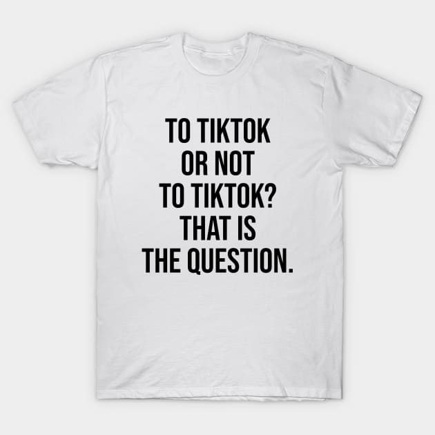 Tiktok or not tiktok T-Shirt by Relaxing Art Shop